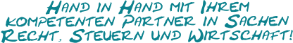 Hand in Hand mit Ihremkompetenten Partner in SachenRecht, Steuern und Wirtschaft!