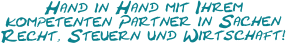 Hand in Hand mit Ihremkompetenten Partner in SachenRecht, Steuern und Wirtschaft!